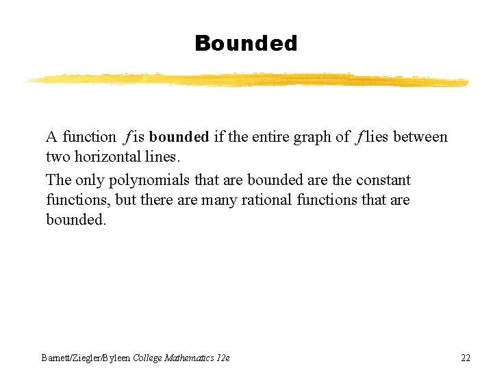 Bounded A function f is bounded if the entire graph of f lies between