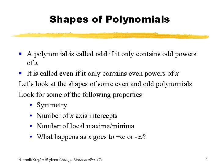 Shapes of Polynomials § A polynomial is called odd if it only contains odd