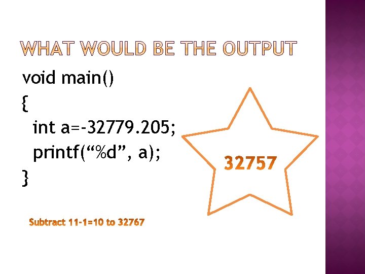 void main() { int a=-32779. 205; printf(“%d”, a); } 