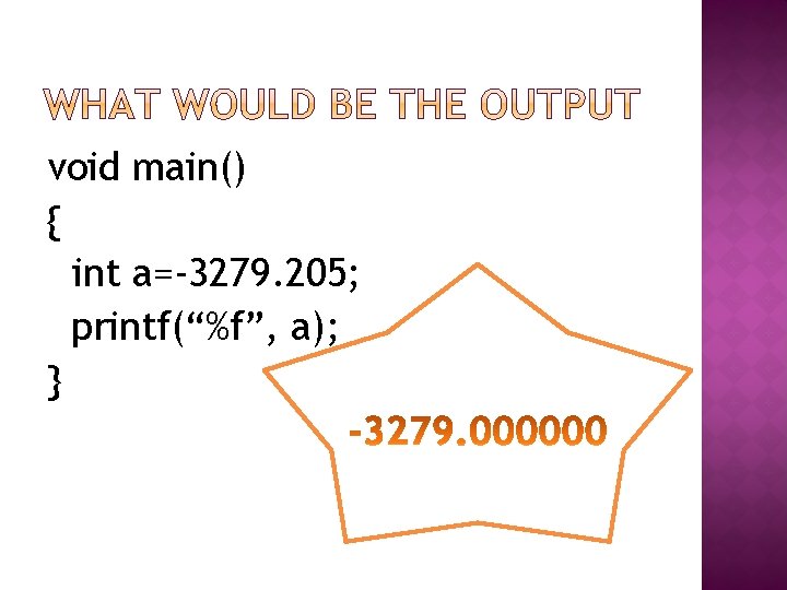 void main() { int a=-3279. 205; printf(“%f”, a); } 
