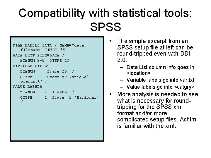 Compatibility with statistical tools: SPSS FILE HANDLE DATA / NAME="datafilename" LRECL=66. DATA LIST FILE=DATA