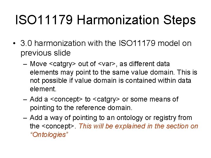 ISO 11179 Harmonization Steps • 3. 0 harmonization with the ISO 11179 model on