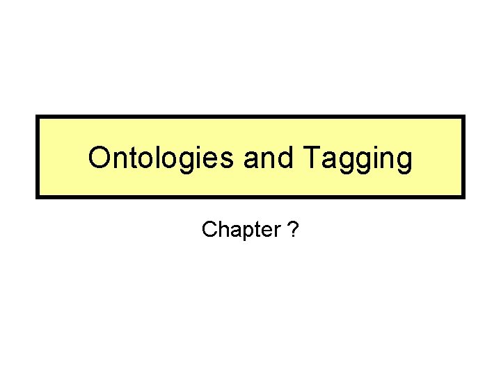 Ontologies and Tagging Chapter ? 
