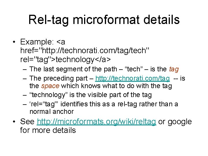 Rel-tag microformat details • Example: <a href="http: //technorati. com/tag/tech" rel="tag">technology</a> – The last segment