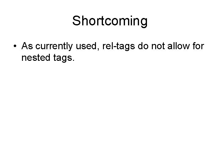 Shortcoming • As currently used, rel-tags do not allow for nested tags. 