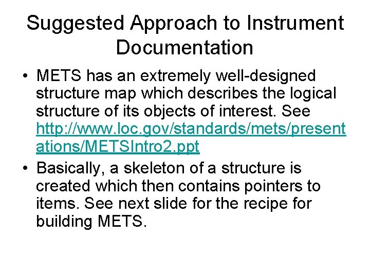 Suggested Approach to Instrument Documentation • METS has an extremely well-designed structure map which