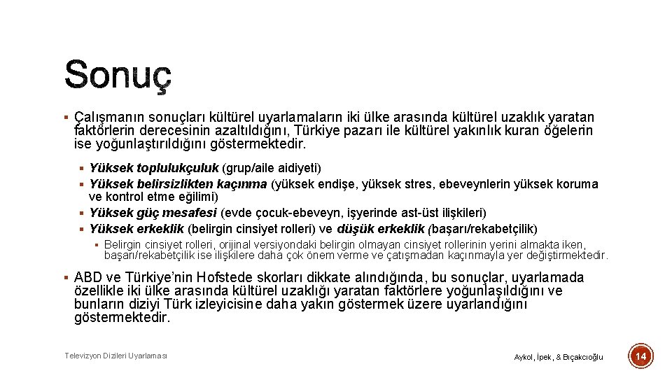 § Çalışmanın sonuçları kültürel uyarlamaların iki ülke arasında kültürel uzaklık yaratan faktörlerin derecesinin azaltıldığını,