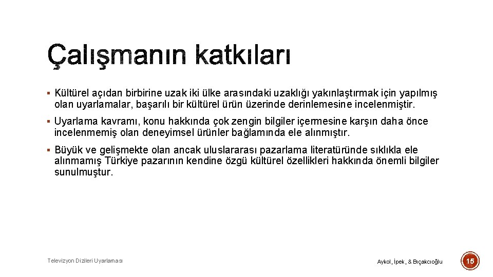 § Kültürel açıdan birbirine uzak iki ülke arasındaki uzaklığı yakınlaştırmak için yapılmış olan uyarlamalar,