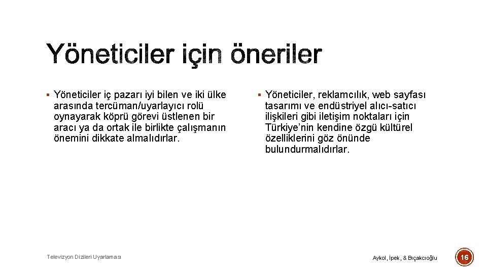 § Yöneticiler iç pazarı iyi bilen ve iki ülke arasında tercüman/uyarlayıcı rolü oynayarak köprü