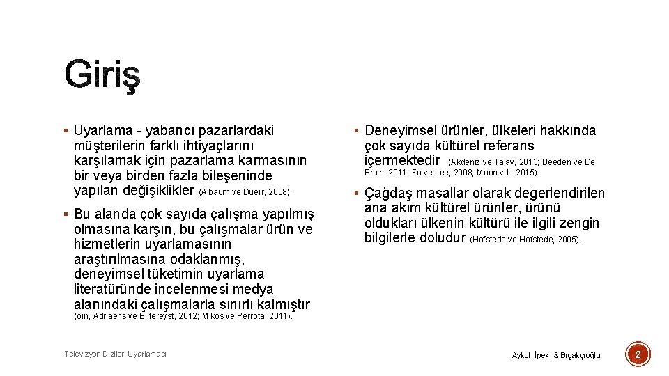§ Uyarlama - yabancı pazarlardaki müşterilerin farklı ihtiyaçlarını karşılamak için pazarlama karmasının bir veya