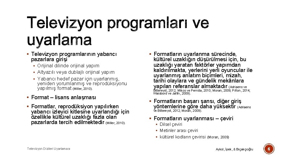 § Televizyon programlarının yabancı pazarlara girişi § Orijinal dilinde orijinal yapım § Altyazılı veya