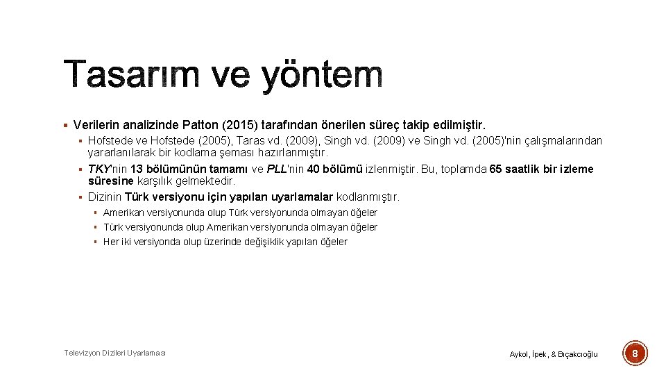 § Verilerin analizinde Patton (2015) tarafından önerilen süreç takip edilmiştir. § Hofstede ve Hofstede