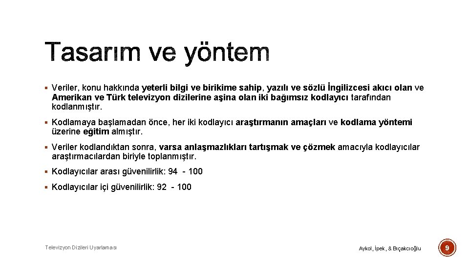 § Veriler, konu hakkında yeterli bilgi ve birikime sahip, yazılı ve sözlü İngilizcesi akıcı