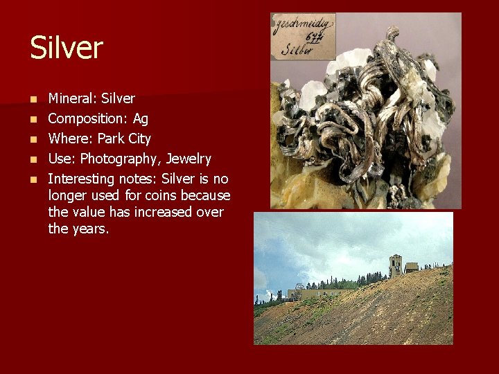 Silver n n n Mineral: Silver Composition: Ag Where: Park City Use: Photography, Jewelry