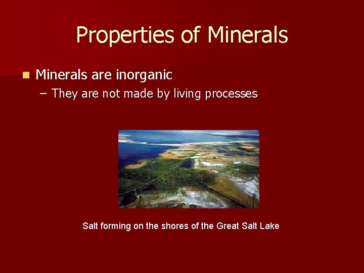 Properties of Minerals n Minerals are inorganic – They are not made by living