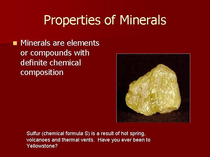 Properties of Minerals n Minerals are elements or compounds with definite chemical composition Sulfur