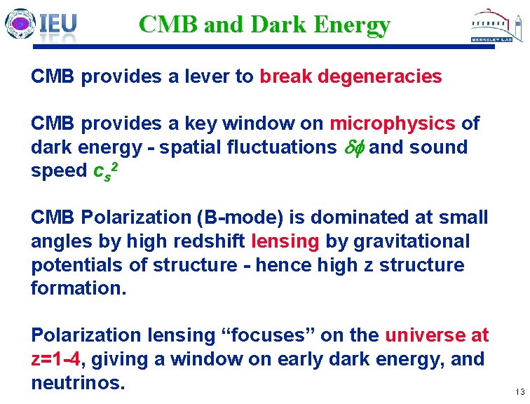 CMB and Dark Energy CMB provides a lever to break degeneracies CMB provides a