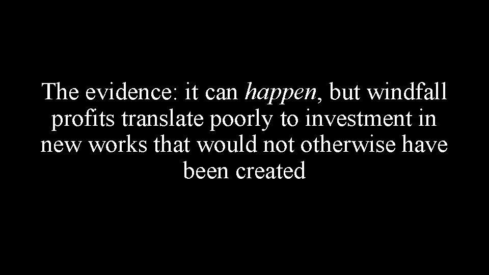 The evidence: it can happen, but windfall profits translate poorly to investment in new