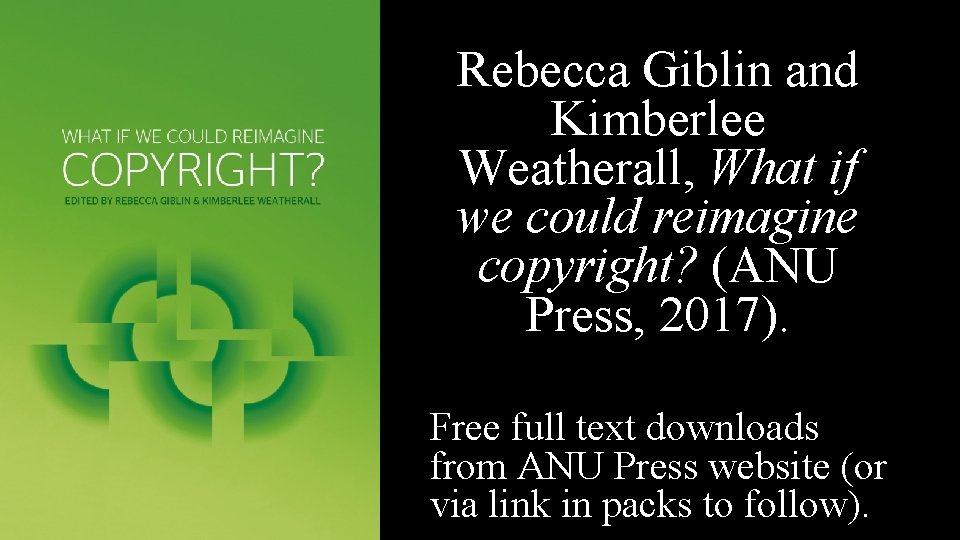 Rebecca Giblin and Kimberlee Weatherall, What if we could reimagine copyright? (ANU Press, 2017).