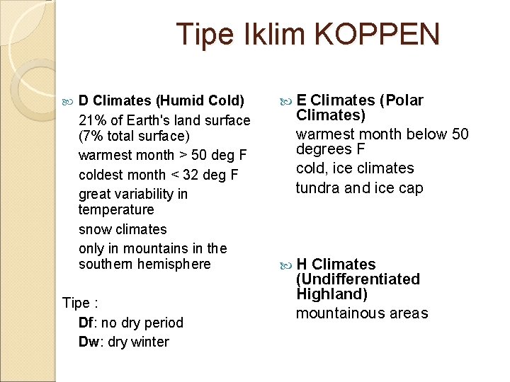 Tipe Iklim KOPPEN D Climates (Humid Cold) 21% of Earth's land surface (7% total