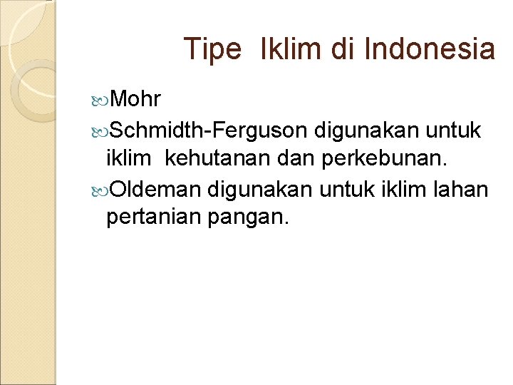 Tipe Iklim di Indonesia Mohr Schmidth-Ferguson digunakan untuk iklim kehutanan dan perkebunan. Oldeman digunakan