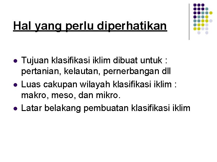 Hal yang perlu diperhatikan l l l Tujuan klasifikasi iklim dibuat untuk : pertanian,