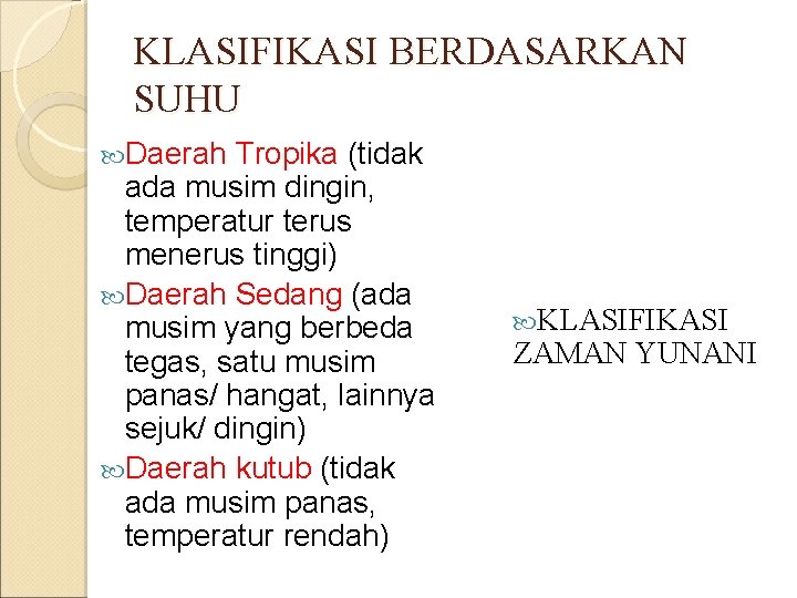 KLASIFIKASI BERDASARKAN SUHU Daerah Tropika (tidak ada musim dingin, temperatur terus menerus tinggi) Daerah