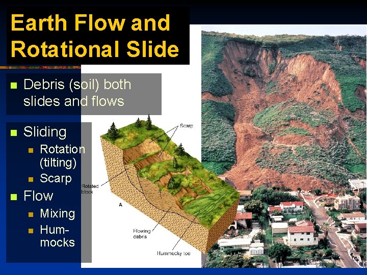 Earth Flow and Rotational Slide n Debris (soil) both slides and flows n Sliding