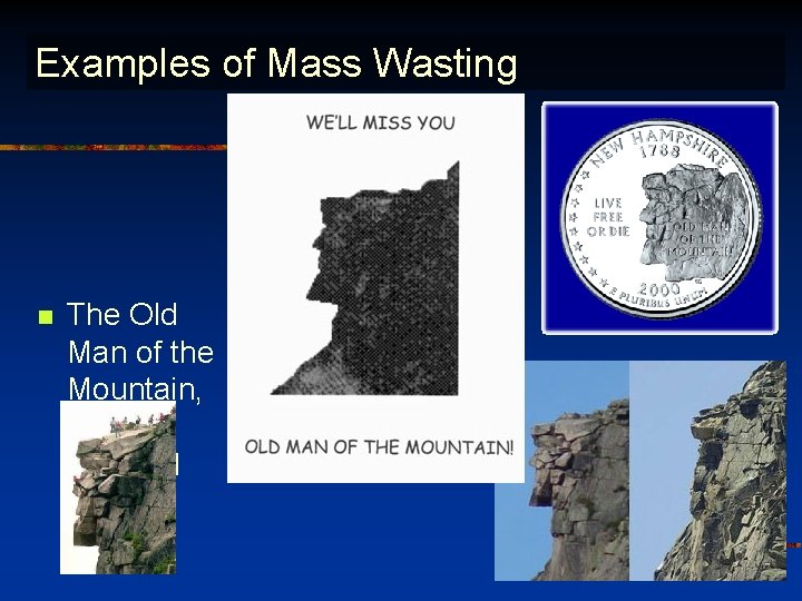 Examples of Mass Wasting n The Old Man of the Mountain, Cannon Mtn. NH