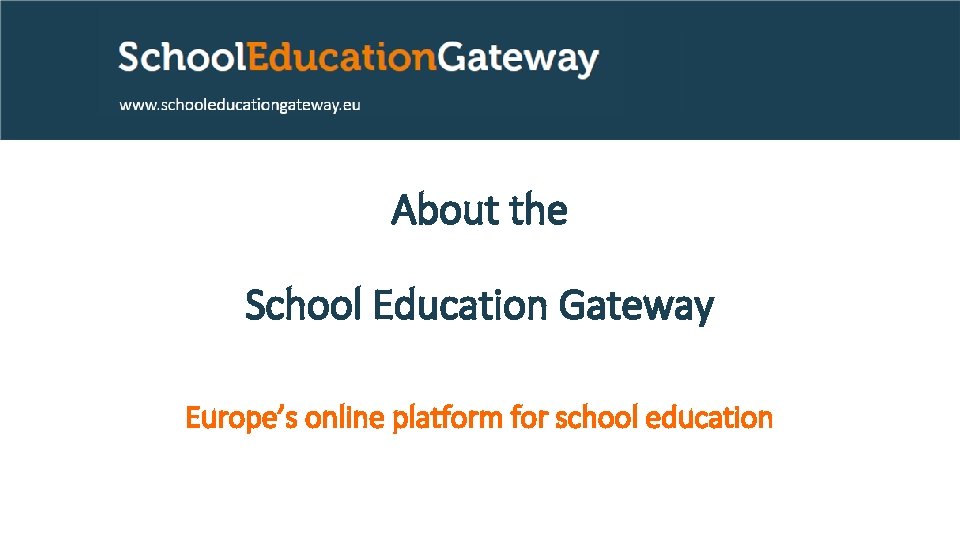 About the School Education Gateway Europe’s online platform for school education 