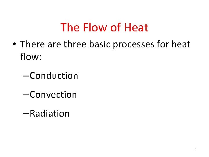 The Flow of Heat • There are three basic processes for heat flow: –