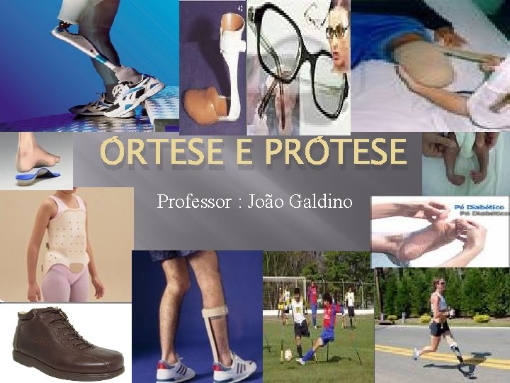 ÓRTESE E PRÓTESE Professor : João Galdino 