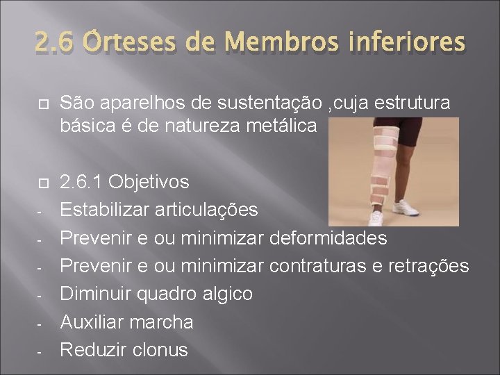 2. 6 Órteses de Membros inferiores São aparelhos de sustentação , cuja estrutura básica