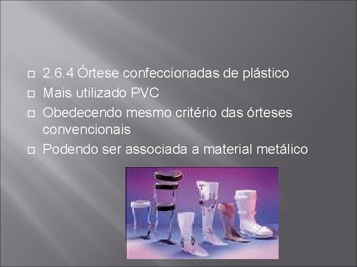  2. 6. 4 Órtese confeccionadas de plástico Mais utilizado PVC Obedecendo mesmo critério