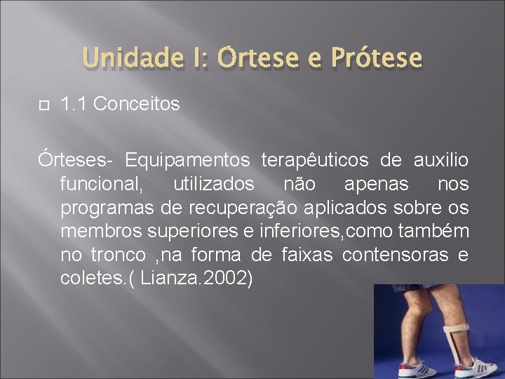 Unidade I: Órtese e Prótese 1. 1 Conceitos Órteses- Equipamentos terapêuticos de auxilio funcional,