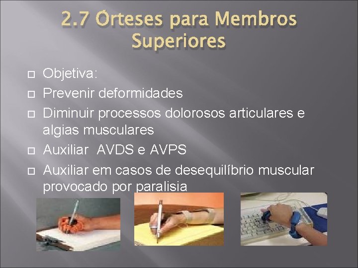 2. 7 Órteses para Membros Superiores Objetiva: Prevenir deformidades Diminuir processos dolorosos articulares e
