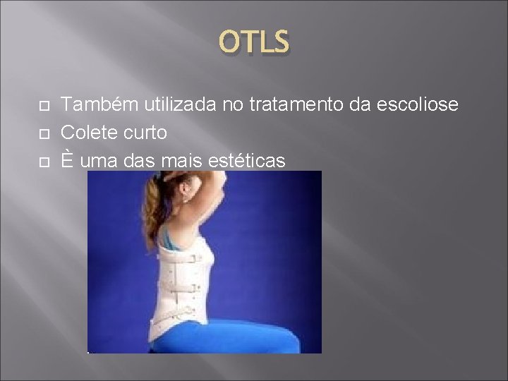 OTLS Também utilizada no tratamento da escoliose Colete curto È uma das mais estéticas