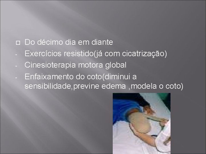  - Do décimo dia em diante Exercícios resistido(já com cicatrização) Cinesioterapia motora global