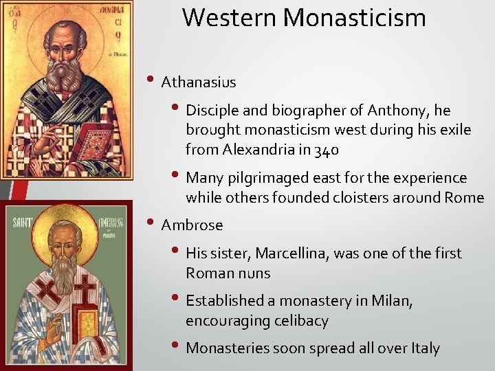 Western Monasticism • Athanasius • Disciple and biographer of Anthony, he brought monasticism west Western Monasticism • Athanasius • Disciple and biographer of Anthony, he brought monasticism west