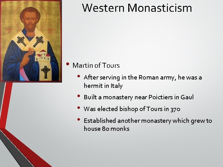 Western Monasticism • Martin of Tours • After serving in the Roman army, he Western Monasticism • Martin of Tours • After serving in the Roman army, he