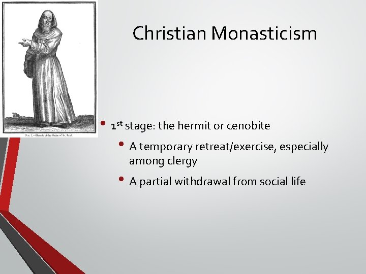 Christian Monasticism • 1 st stage: the hermit or cenobite • A temporary retreat/exercise, Christian Monasticism • 1 st stage: the hermit or cenobite • A temporary retreat/exercise,