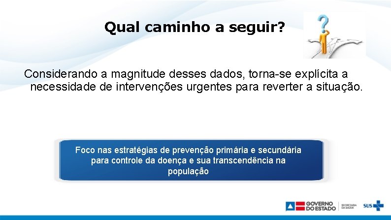 Qual caminho a seguir? Considerando a magnitude desses dados, torna-se explícita a necessidade de