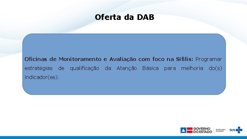 Oferta da DAB Oficinas de Monitoramento e Avaliação com foco na Sífilis: Programar estratégias