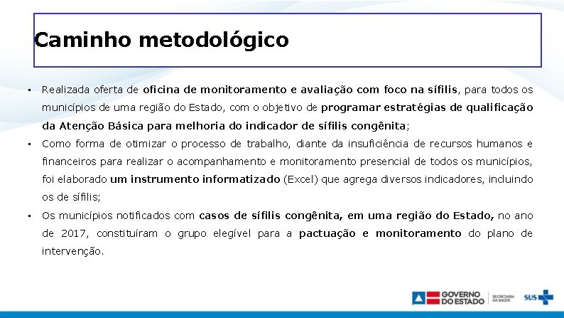 Caminho metodológico • Realizada oferta de oficina de monitoramento e avaliação com foco na