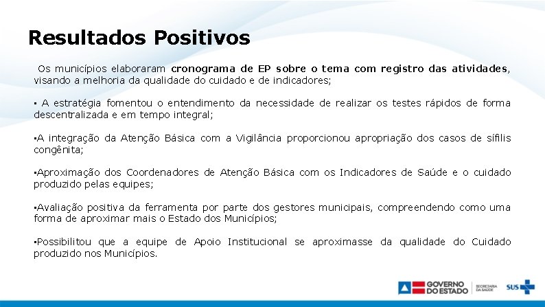 Resultados Positivos Os municípios elaboraram cronograma de EP sobre o tema com registro das