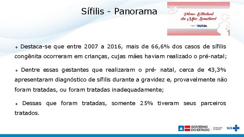 Sífilis - Panorama Destaca-se que entre 2007 a 2016, mais de 66, 6% dos