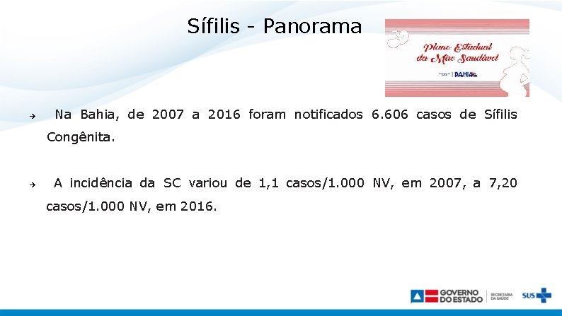 Sífilis - Panorama Na Bahia, de 2007 a 2016 foram notificados 6. 606 casos