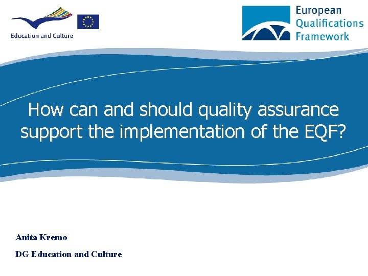 How can and should quality assurance support the implementation of the EQF? Anita Kremo