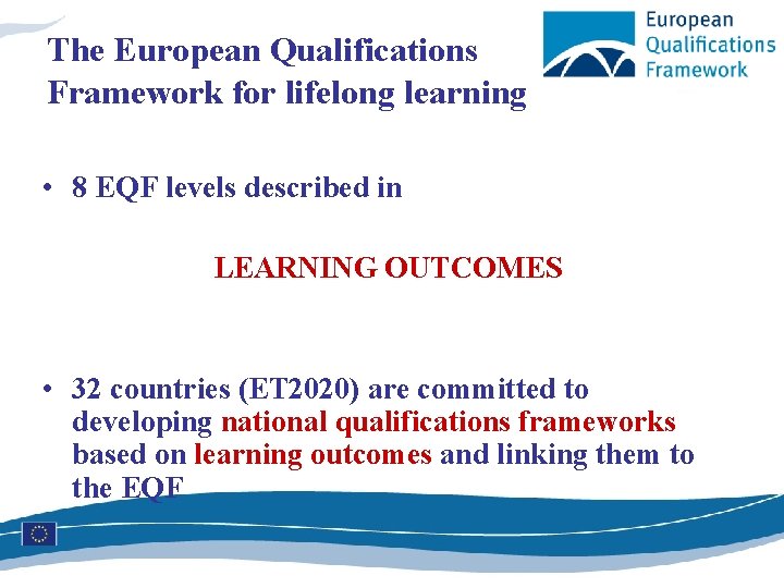 The European Qualifications Framework for lifelong learning • 8 EQF levels described in LEARNING