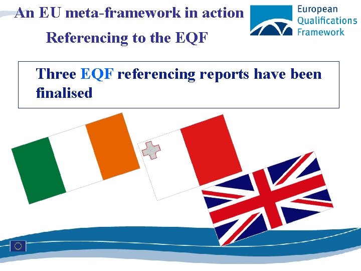 An EU meta-framework in action Referencing to the EQF Three EQF referencing reports have
